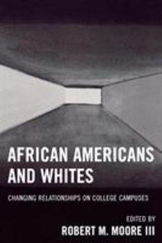 Paperback African Americans and Whites: Changing Relationships on College Campuses Book