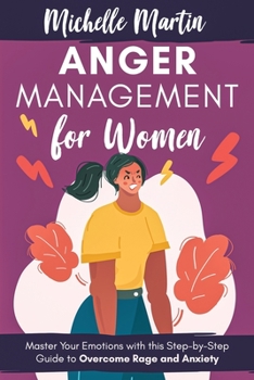 Paperback Anger Management for Women: Master Your Emotions With This Step-by-Step Guide to Overcome Rage and Anxiety Book