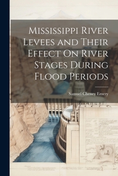 Paperback Mississippi River Levees and Their Effect On River Stages During Flood Periods Book