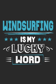 Paperback Windsurfing Is My Lucky Word: Funny Cool Windsurfer Journal - Notebook - Workbook - Diary - Planner - 6x9 - 120 Dot Grid Pages With A Quote On The C Book