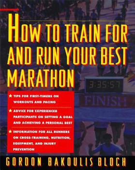 Paperback How to Train for and Run Your Best Marathon: Valuable Coaching from a National Class Marathoner on Getting Up for and Finishing Book