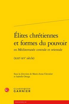 Paperback Elites Chretiennes Et Formes Du Pouvoir En Mediterranee Centrale Et Orientale: (xiiie-Xve Siecle) [French] Book
