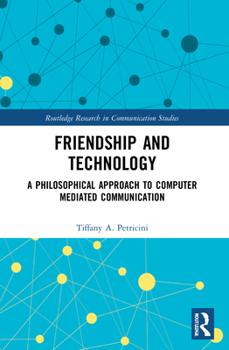 Paperback Friendship and Technology: A Philosophical Approach to Computer Mediated Communication Book