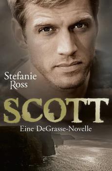 Scott: Eine DeGrasse-Novelle (Die Brüder DeGrasse (Navy SEALs, FBI und Co.)) - Book  of the DeGrasse