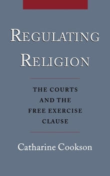Hardcover Regulating Religion: The Courts and the Free Exercise Clause Book