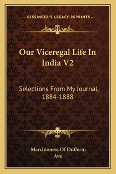 Paperback Our Viceregal Life In India V2: Selections From My Journal, 1884-1888 Book