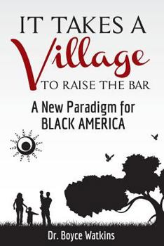 Paperback It Takes a Village to Raise the Bar: A New Paradigm for Black America Book