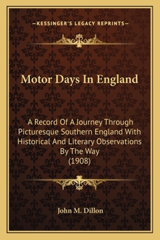 Paperback Motor Days In England: A Record Of A Journey Through Picturesque Southern England With Historical And Literary Observations By The Way (1908) Book