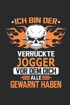Ich bin der verrückte Jogger vor dem dich alle gewarnt haben: Notizbuch, Geburtstag Geschenk Buch, Notizblock, 110 Seiten, Verwendung auch als ... Schild bzw. Poster möglich (German Edition)