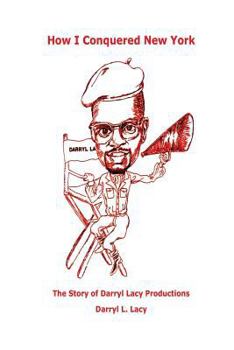 Paperback How I Conquered New York: The Story of Darryl Lacy Productions Book
