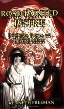 Paperback Rose Tainted Justice: Privileges, Power, and Internal Affairs Book