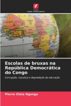 Escolas de bruxas na República Democrática do Congo: Corrupção, injustiça e degradação da educação (Portuguese Edition)