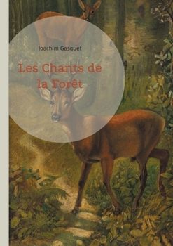 Les Chants de la Forêt: Une célébration poétique de la nature et de la forêt par Joachim Gasquet (French Edition)