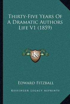 Paperback Thirty-Five Years Of A Dramatic Authors Life V1 (1859) Book