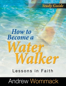 Paperback How to Become a Water Walker Study Guide: Lessons in Faith Book