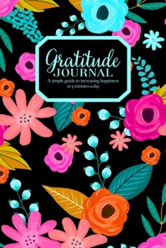 Paperback Gratitude Journal - A simple guide to increasing happiness in 5 minutes a day: Beautiful Floral Pattern On Black Cover Book