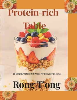 Paperback Protein-rich Table: 50 Simple, Protein-Rich Meals for Everyday Cooking Book