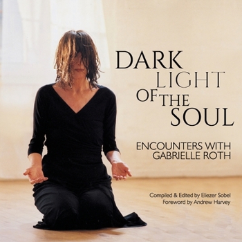 Paperback Dark Light of the Soul: Encounters with Gabrielle Roth Book