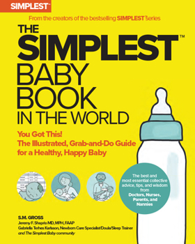 Paperback The Simplest Baby Book in the World: The Illustrated, Grab-And-Do Guide for a Healthy, Happy Baby Book