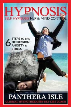 Hypnosis: Self Hypnosis, NLP & Mind Control 6 Steps To End Depression, Anxiety & Stress FREE BONUS