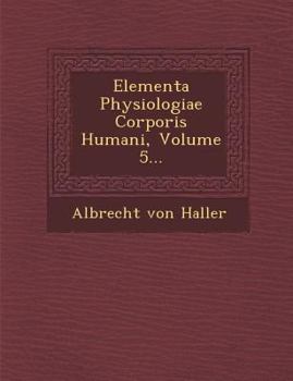 Paperback Elementa Physiologiae Corporis Humani, Volume 5... [Latin] Book