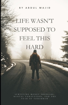 Life Wasn’t Supposed to Feel This Hard: Surviving Money Pressure, Mental Exhaustion, and the Fear of Tomorrow