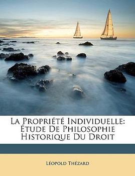 Paperback La Propriété Individuelle: Étude de Philosophie Historique Du Droit [French] Book