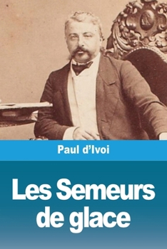 Les Semeurs de glace (French Edition) - Book #10 of the Voyages excentriques