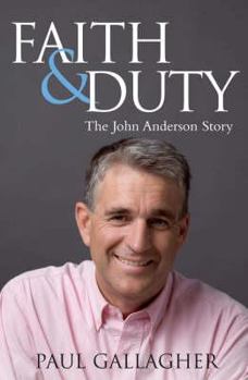 Hardcover Faith & Duty: The John Anderson Story: The Authorised Biography of an Australian Deputy Prime Minister Book