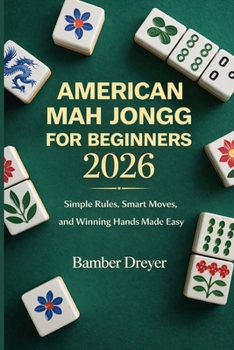 Paperback American Mah Jongg for Beginners 2026: Simple Rules, Smart Moves, and Winning Hands Made Easy Book
