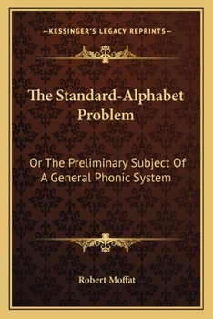 Paperback The Standard-Alphabet Problem: Or The Preliminary Subject Of A General Phonic System Book