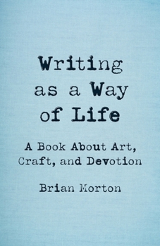 Paperback Writing as a Way of Life: A Book about Art, Craft, and Devotion Book