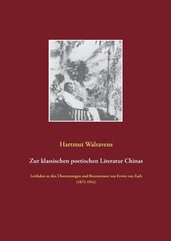 Paperback Zur klassischen poetischen Literatur Chinas: Leitfaden zu den Übersetzungen und Rezensionen von Erwin von Zach (1872-1942) [German] Book