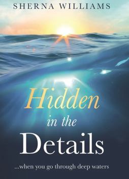 Paperback Hidden In The Details: ...When You Go Through Deep Waters Book