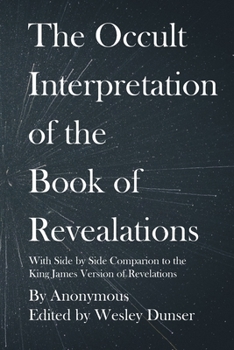 The Occult Interpretation of the Book of Revelations: with Side by Side Comparison to the King James Version of Revelations