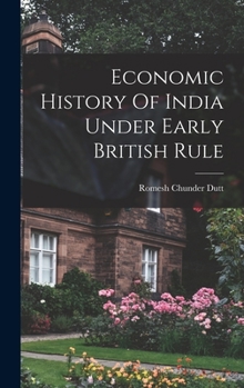 Hardcover Economic History Of India Under Early British Rule Book