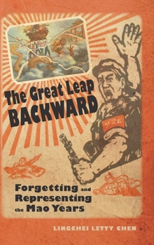 Hardcover The Great Leap Backward: Forgetting and Representing the Mao Years Book