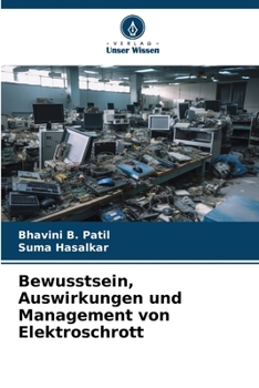 Bewusstsein, Auswirkungen und Management von Elektroschrott (German Edition)