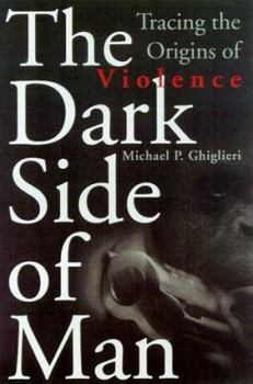 Hardcover The Dark Side of Man: Tracing the Origins of Male Violence Book