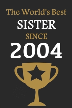 The World's Best SISTER Since 2004: Notebook Birthday Gift Lined Notebook / Journal Gift, 120 Pages, 6x9, Soft Cover, Matte Finish