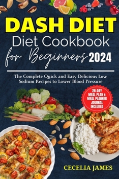 Paperback Dash Diet for Beginners 2024: The Complete Quick and Easy Delicious Low Sodium Recipes to Lower Blood Pressure Book