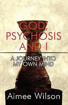 Paperback God, Psychosis and I: A Journey into My Own Mind Book
