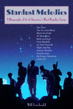Paperback Stardust Melodies: A Biography of 12 of America's Most Popular Songs Book