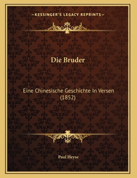 Die Bruder: Eine Chinesische Geschichte In Versen (1852)