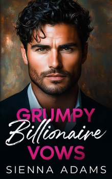 Paperback Grumpy Billionaire Vows: An Enemies to Lovers Best Friend's Brother Romance Book