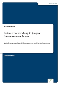 Paperback Softwareentwicklung in jungen Internetunternehmen: Anforderungen an Entwicklungsprozesse und Architekturdesign [German] Book