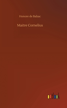 Maître Cornélius - Book #81 of the La Comédie Humaine