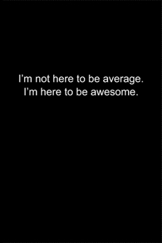 Paperback I'm not here to be average. I'm here to be awesome.: Journal or Notebook (6x9 inches) with 120 doted pages. Book