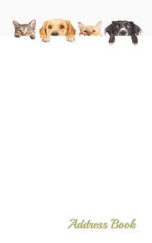 Address Book: Dogs&Cats cover design 5”x8” Small pocket size 120 pages with internet Password , Birthdays & Address Book for Contacts, Addresses, ... phone telephone notebook pocket tabs