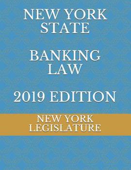 NEW YORK STATE BANKING LAW 2019 EDITION
